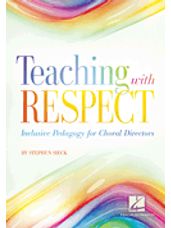 Teaching with Respect: Inclusive Pedagogy for Choral Directors