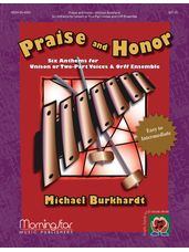 Praise and Honor - Six Anthems for Unison and Two-Part Voices and Orff Ensemble