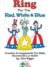 Ring for the Red, White, & Blue (Creative Arrangements for Bells, Boomwhakers, or Mallets)